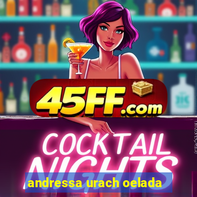 andressa urach oelada